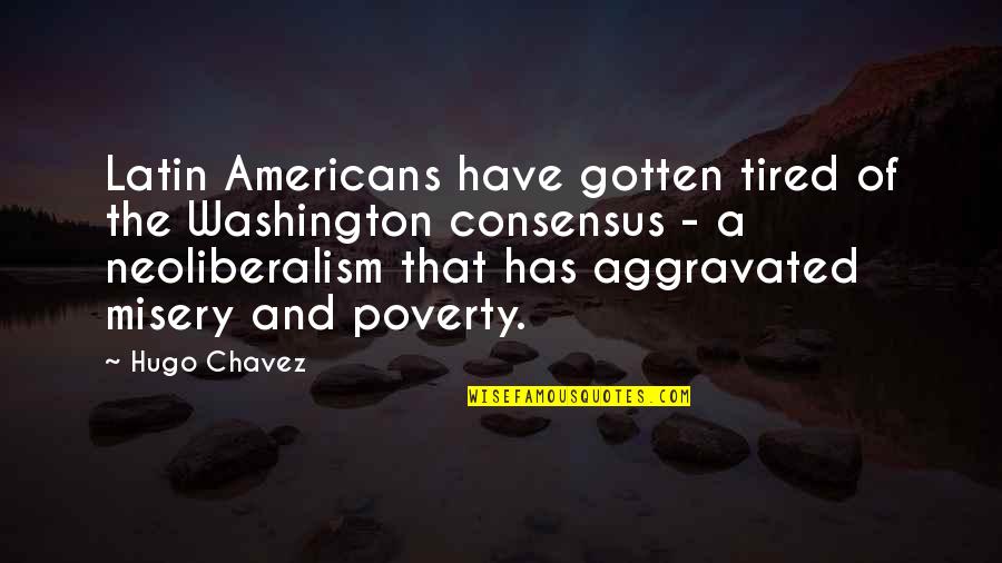 Chavez Hugo Quotes By Hugo Chavez: Latin Americans have gotten tired of the Washington