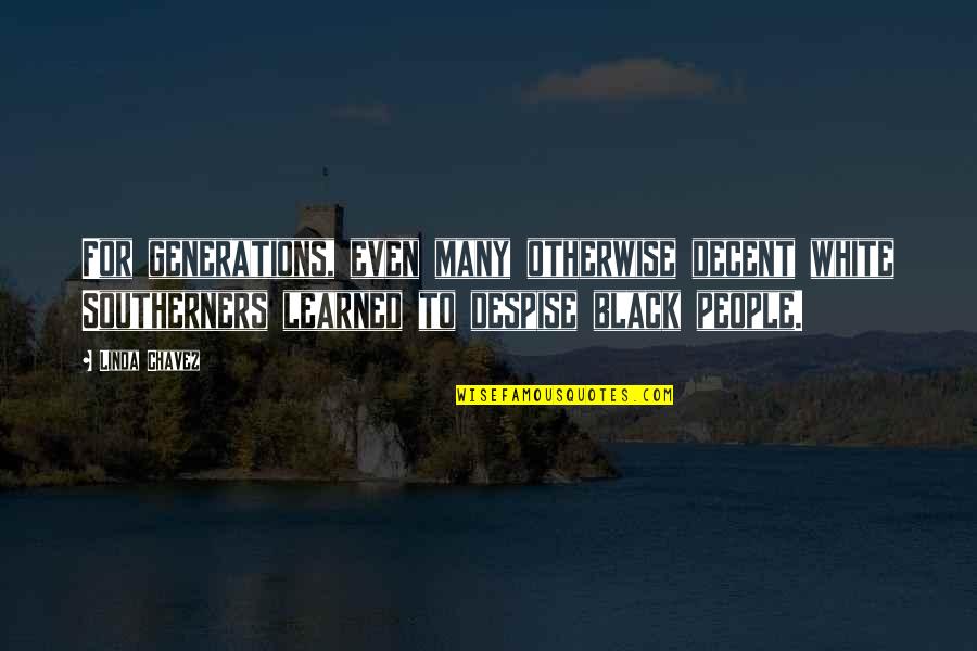Chavez Y Chavez Quotes By Linda Chavez: For generations, even many otherwise decent white Southerners