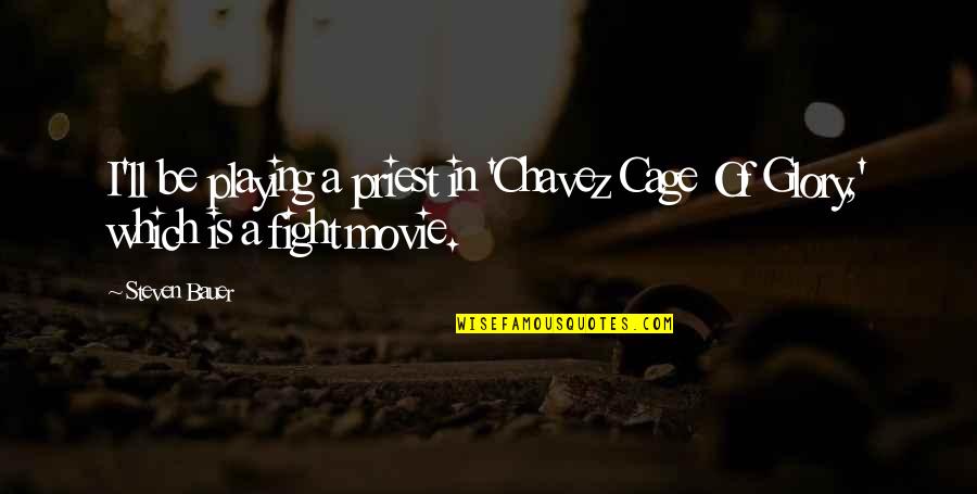 Chavez Y Chavez Quotes By Steven Bauer: I'll be playing a priest in 'Chavez Cage