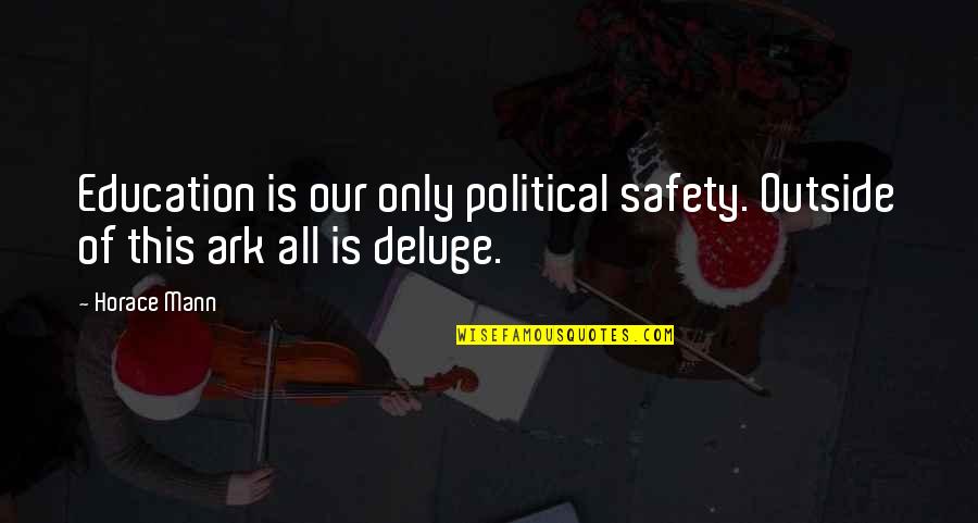 Chavezs Grp Quotes By Horace Mann: Education is our only political safety. Outside of