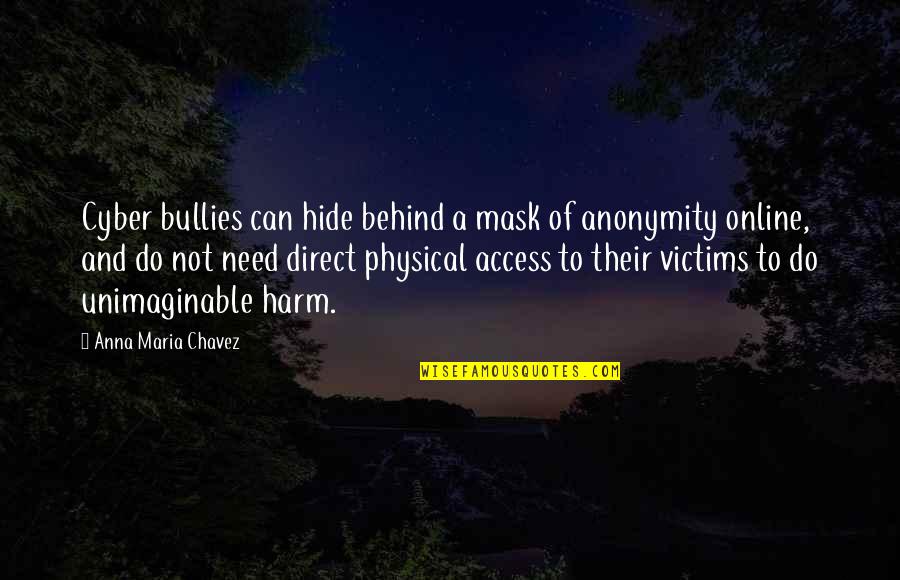 Chavez's Quotes By Anna Maria Chavez: Cyber bullies can hide behind a mask of