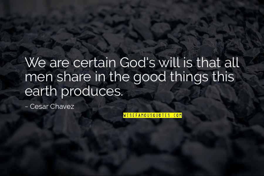 Chavez's Quotes By Cesar Chavez: We are certain God's will is that all