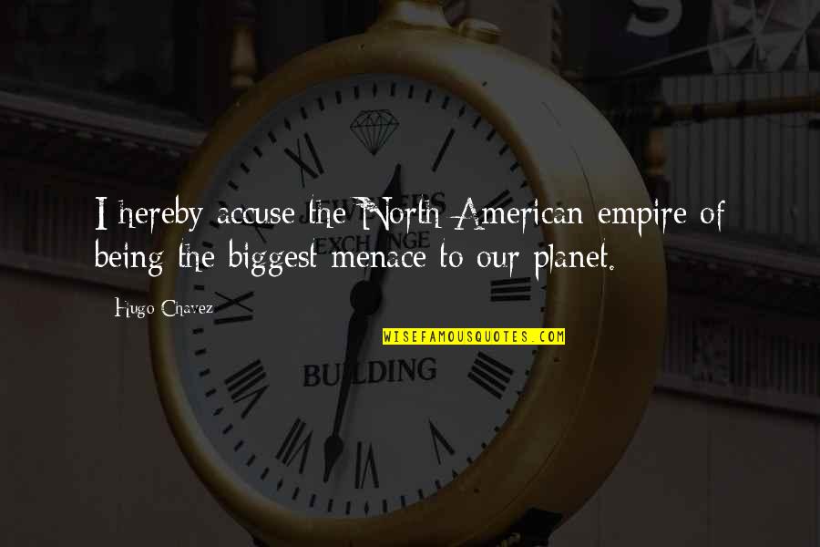 Chavez's Quotes By Hugo Chavez: I hereby accuse the North American empire of