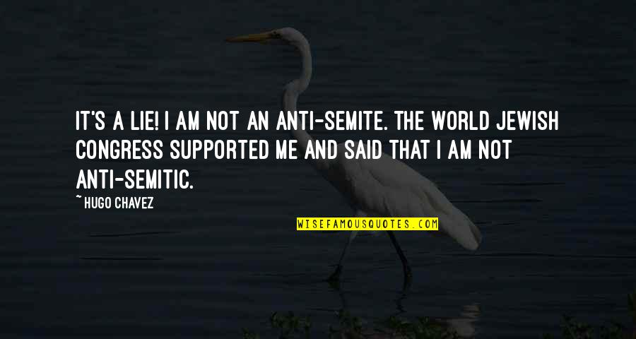 Chavez's Quotes By Hugo Chavez: It's a lie! I am not an anti-Semite.