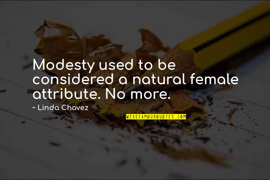 Chavez's Quotes By Linda Chavez: Modesty used to be considered a natural female