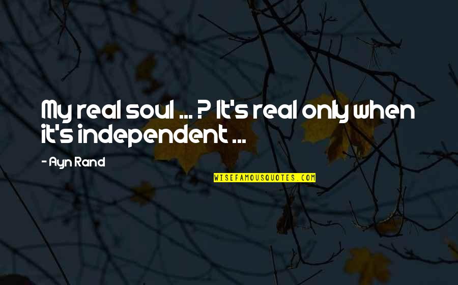 Chavira Custom Quotes By Ayn Rand: My real soul ... ? It's real only