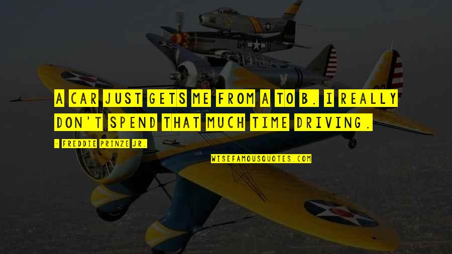 Chavit Singson Quotes By Freddie Prinze Jr.: A car just gets me from A to Chavit Singson Quotes By Freddie Prinze Jr.: A car just gets me from A to