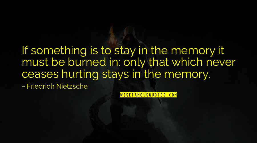 Chavonna Prather Quotes By Friedrich Nietzsche: If something is to stay in the memory