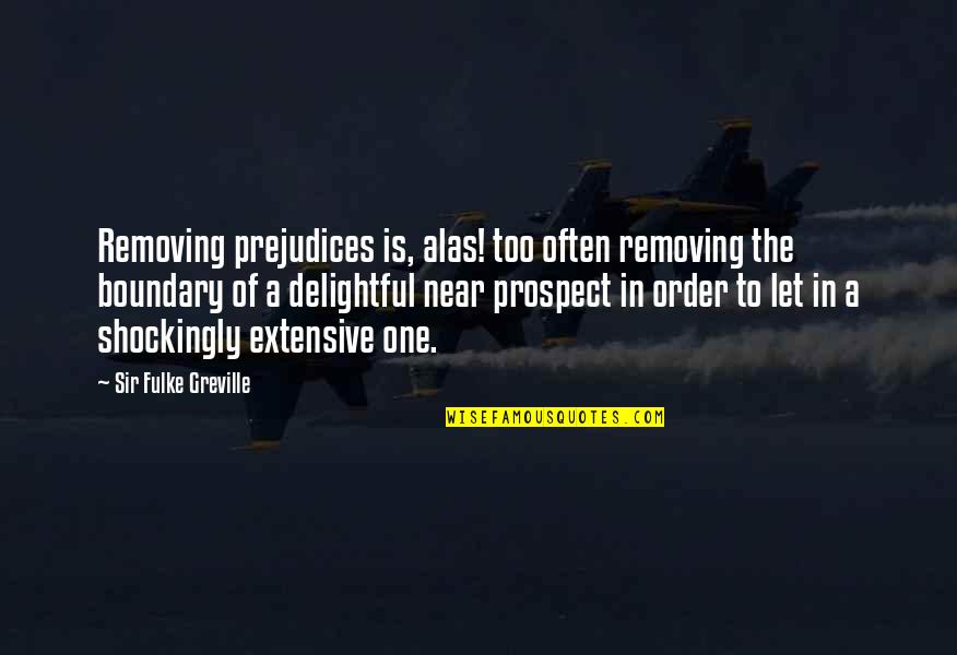 Chavonna Prather Quotes By Sir Fulke Greville: Removing prejudices is, alas! too often removing the