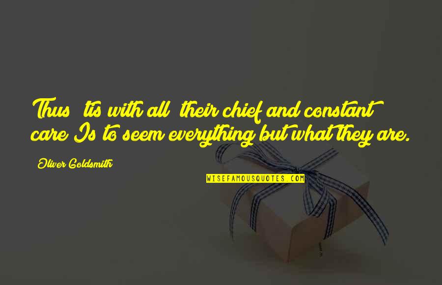 Chavonne Lenoir Quotes By Oliver Goldsmith: Thus 'tis with all; their chief and constant
