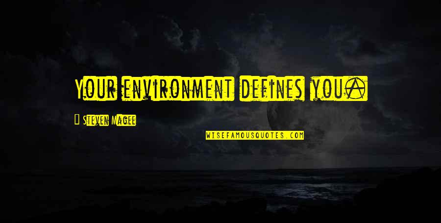 Chavonne Thomas Quotes By Steven Magee: Your environment defines you. Chavonne Thomas Quotes By Steven Magee: Your environment defines you.