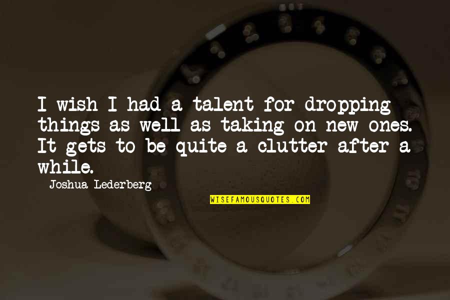 Chavous Kart Quotes By Joshua Lederberg: I wish I had a talent for dropping