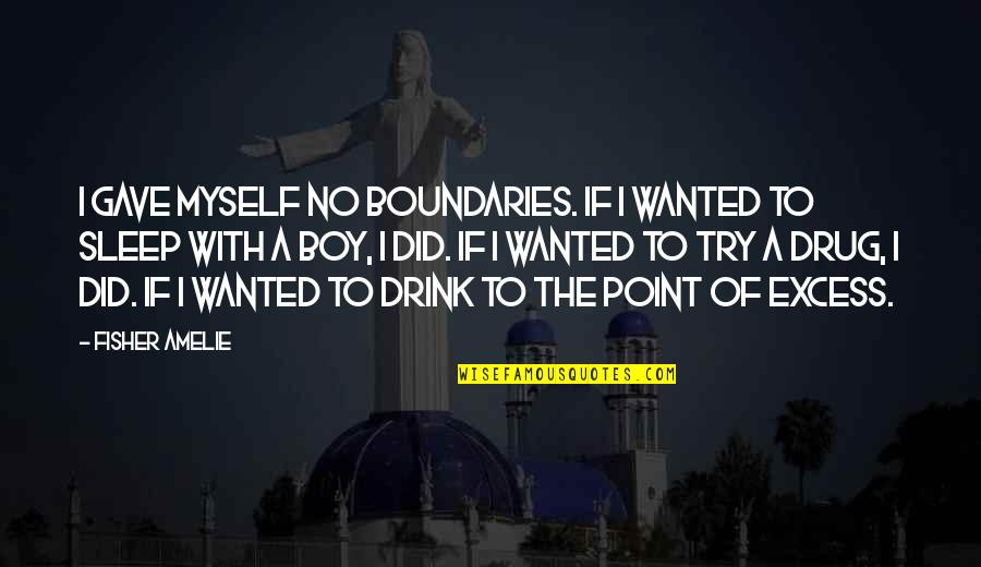 Chaw Quotes By Fisher Amelie: I gave myself no boundaries. If I wanted Chaw Quotes By Fisher Amelie: I gave myself no boundaries. If I wanted