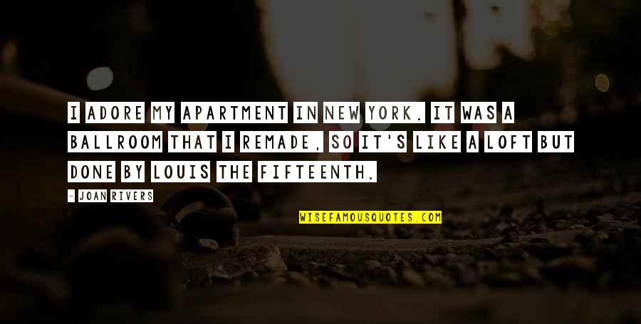 Chawal Banane Quotes By Joan Rivers: I adore my apartment in New York. It Chawal Banane Quotes By Joan Rivers: I adore my apartment in New York. It