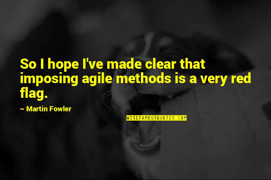 Chawanda Quotes By Martin Fowler: So I hope I've made clear that imposing