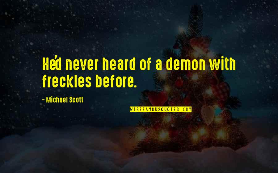 Chawanda Quotes By Michael Scott: He'd never heard of a demon with freckles