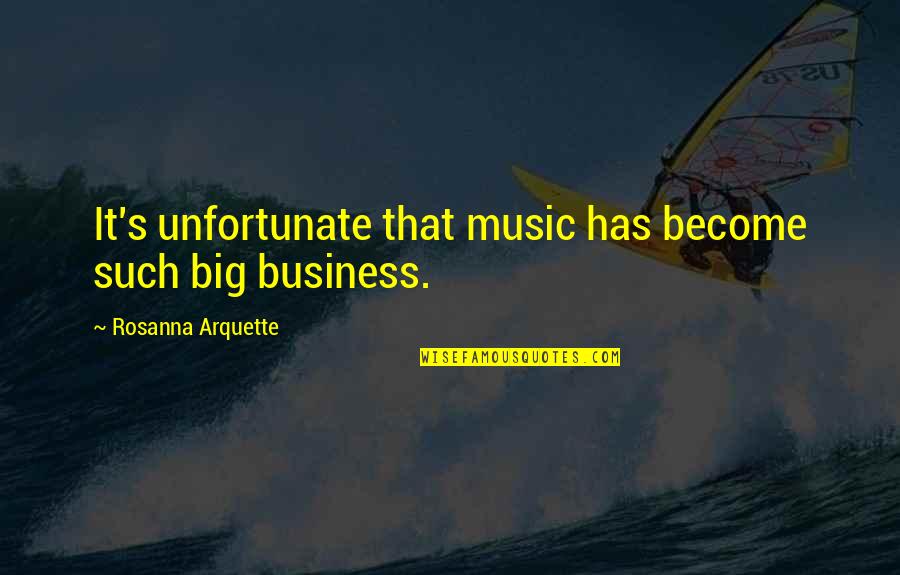 Chawanda Quotes By Rosanna Arquette: It's unfortunate that music has become such big