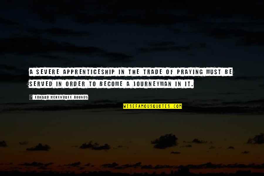 Chawed Cement Quotes By Edward McKendree Bounds: A severe apprenticeship in the trade of praying