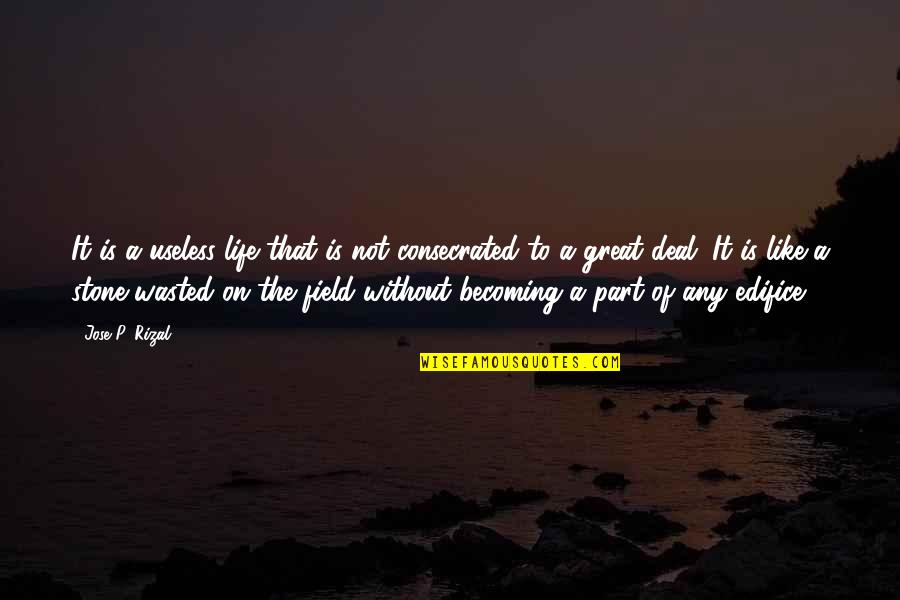 Chawedagong Quotes By Jose P. Rizal: It is a useless life that is not Chawedagong Quotes By Jose P. Rizal: It is a useless life that is not