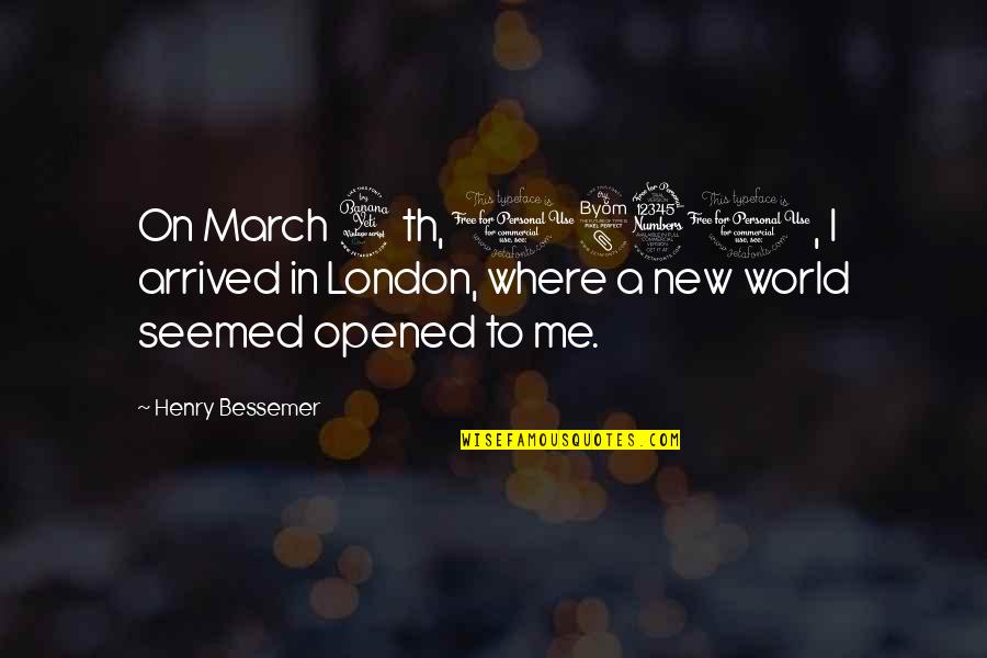 Chawingas Quotes By Henry Bessemer: On March 4th, 1830, I arrived in London,