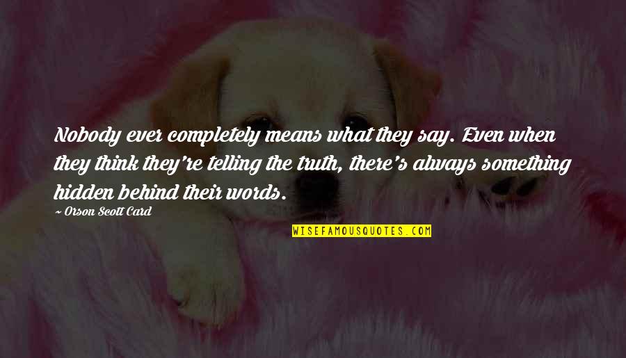 Chawingas Quotes By Orson Scott Card: Nobody ever completely means what they say. Even
