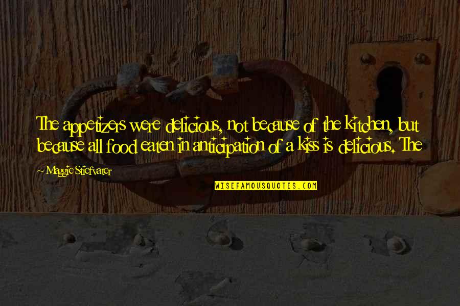 Chawla Dog Quotes By Maggie Stiefvater: The appetizers were delicious, not because of the Chawla Dog Quotes By Maggie Stiefvater: The appetizers were delicious, not because of the