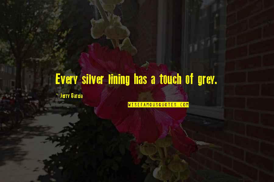 Chaws Quotes By Jerry Garcia: Every silver lining has a touch of grey.