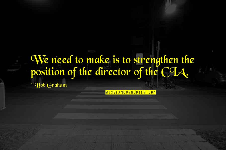 Chawwadee Rompothong Quotes By Bob Graham: We need to make is to strengthen the