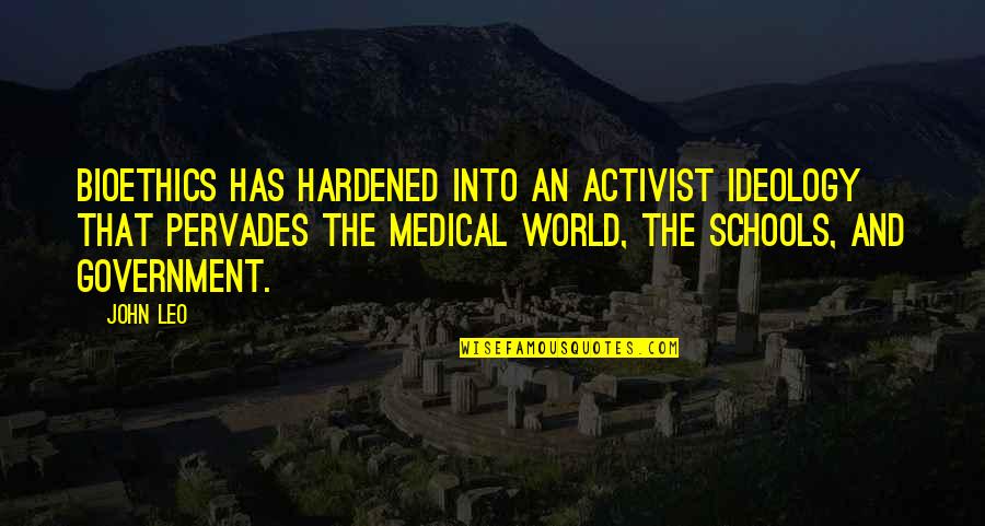 Chax Kasadya Hellhound Twisted Quotes By John Leo: Bioethics has hardened into an activist ideology that Chax Kasadya Hellhound Twisted Quotes By John Leo: Bioethics has hardened into an activist ideology that