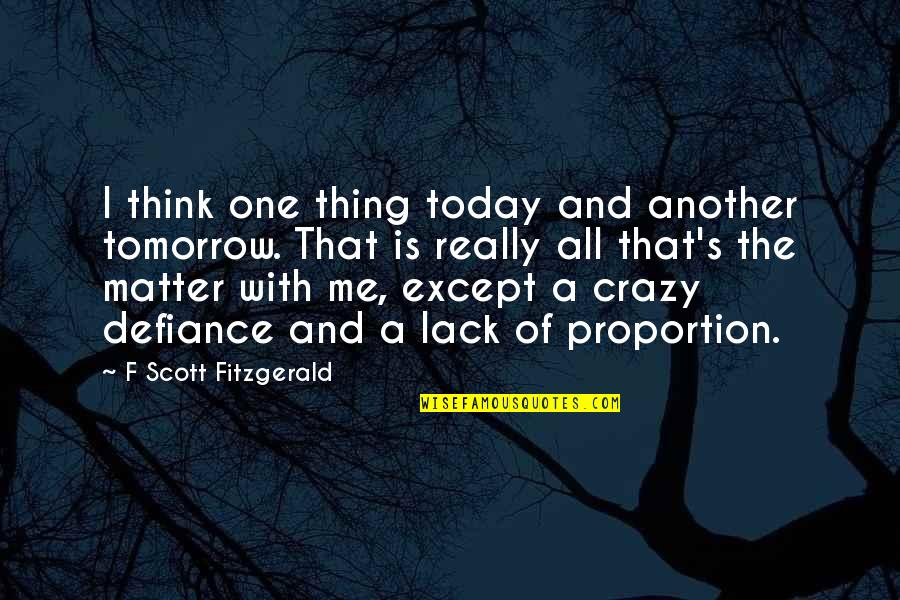 Chay Blyth Quotes By F Scott Fitzgerald: I think one thing today and another tomorrow.