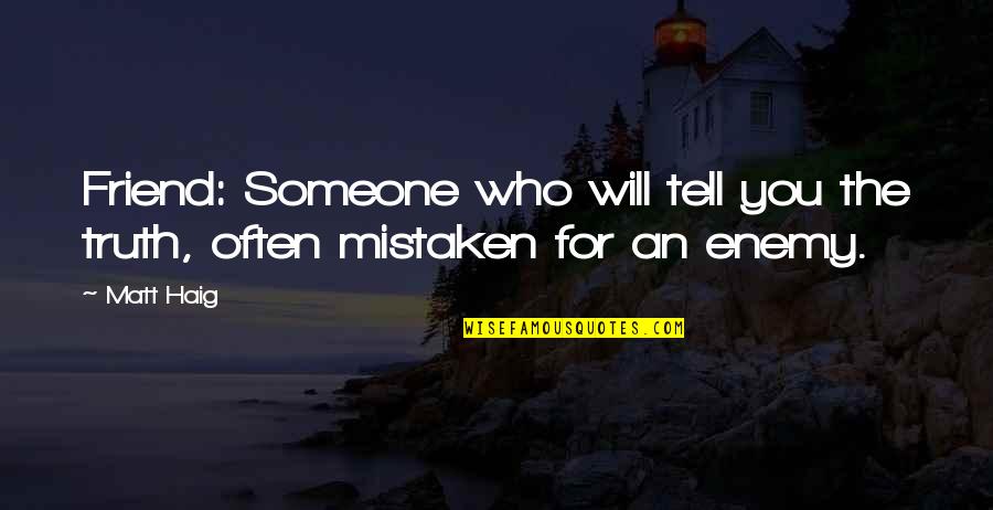Chay Blyth Quotes By Matt Haig: Friend: Someone who will tell you the truth,