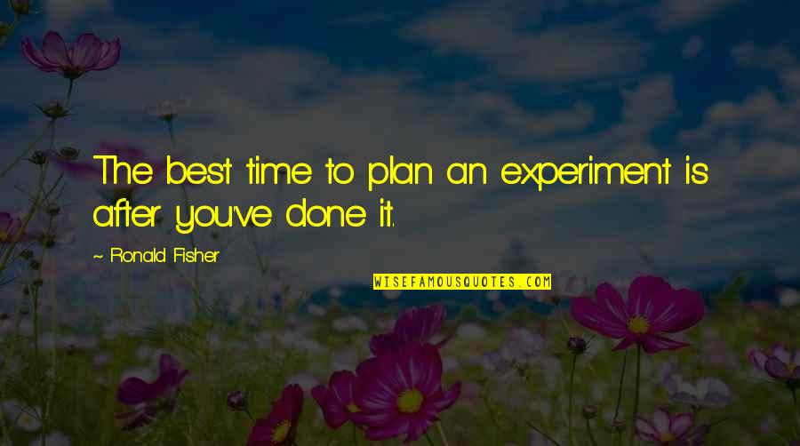 Chayada De Mojones Quotes By Ronald Fisher: The best time to plan an experiment is