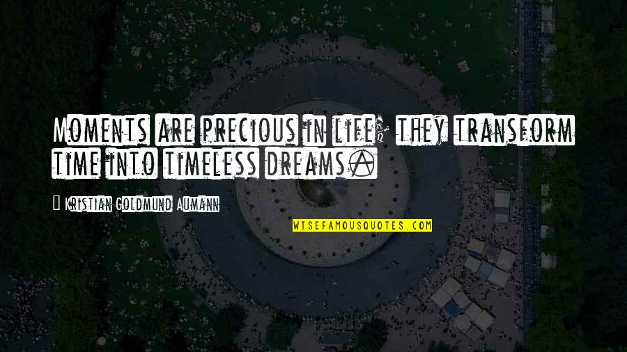 Chayada Quotes By Kristian Goldmund Aumann: Moments are precious in life; they transform time Chayada Quotes By Kristian Goldmund Aumann: Moments are precious in life; they transform time