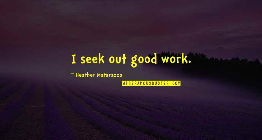 Chayamachi Suguro Quotes By Heather Matarazzo: I seek out good work.