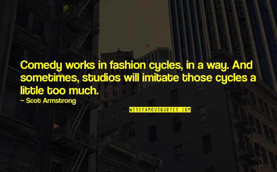 Chayanan Manomaisantiphaps Birthplace Quotes By Scot Armstrong: Comedy works in fashion cycles, in a way.