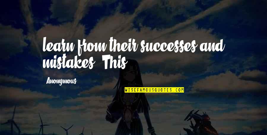 Chayanov Books Quotes By Anonymous: learn from their successes and mistakes. This
