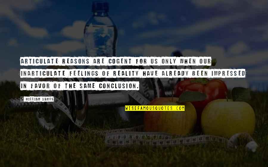 Chayav Inish Quotes By William James: Articulate reasons are cogent for us only when Chayav Inish Quotes By William James: Articulate reasons are cogent for us only when