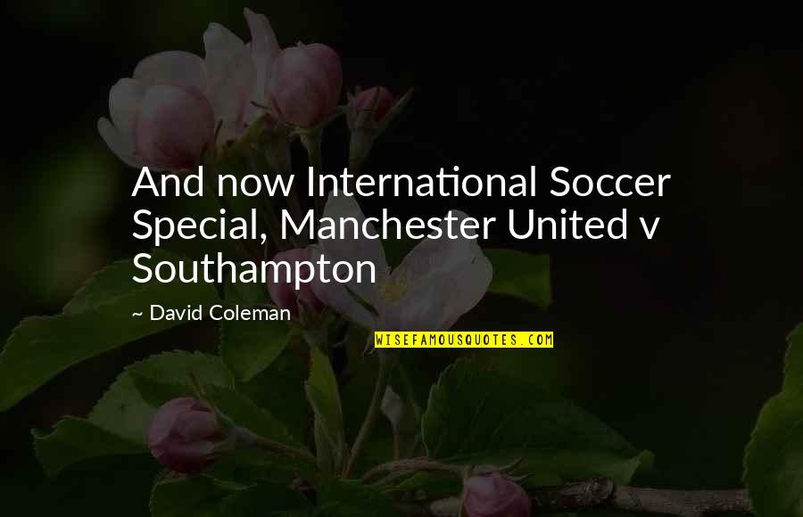 Chayce American Quotes By David Coleman: And now International Soccer Special, Manchester United v