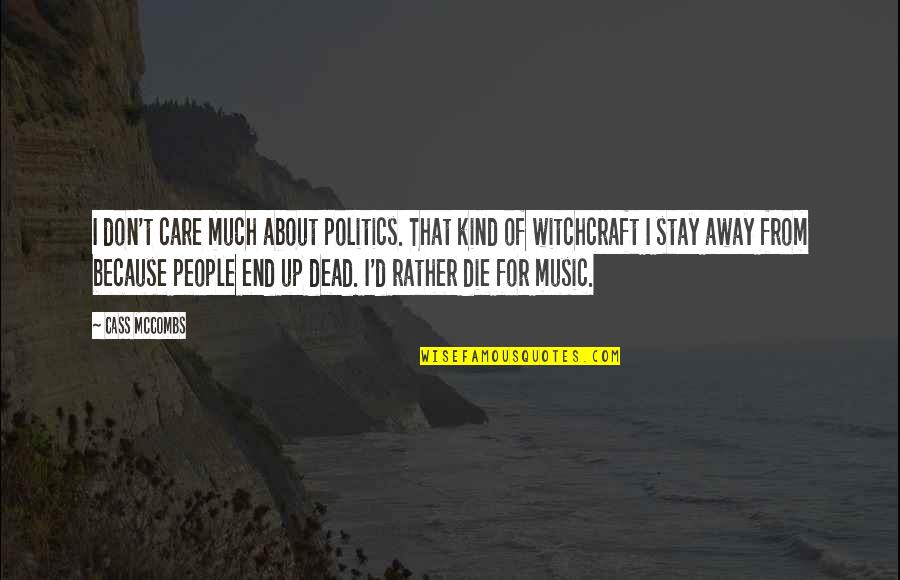 Chayce Marnell Quotes By Cass McCombs: I don't care much about politics. That kind Chayce Marnell Quotes By Cass McCombs: I don't care much about politics. That kind