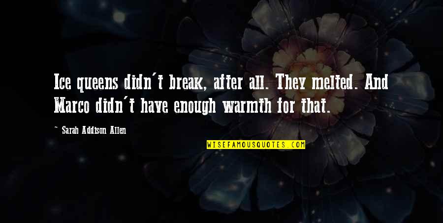 Chayden Bates Quotes By Sarah Addison Allen: Ice queens didn't break, after all. They melted. Chayden Bates Quotes By Sarah Addison Allen: Ice queens didn't break, after all. They melted.