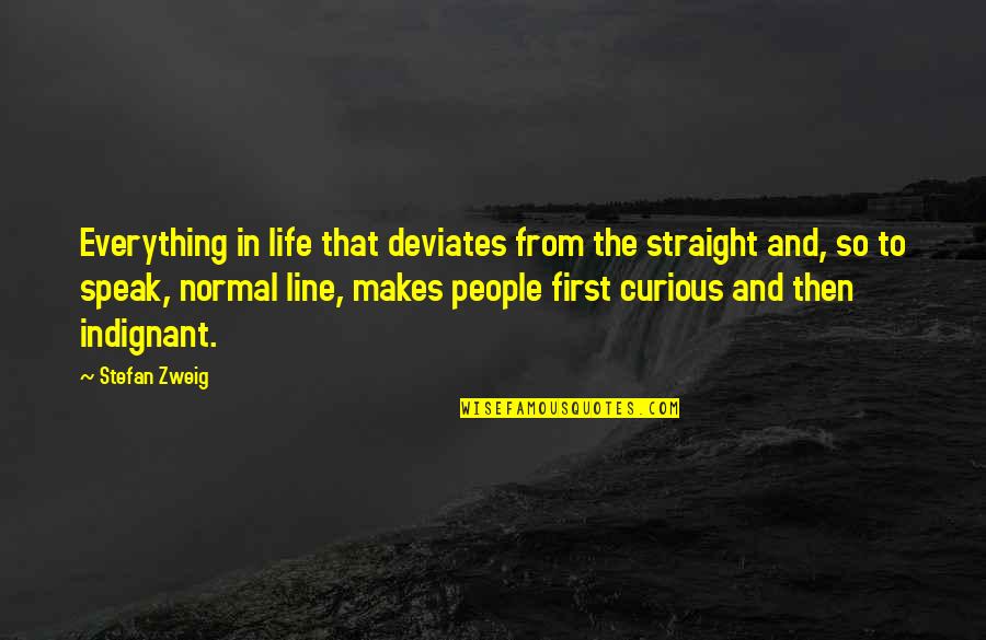 Chayden Bates Quotes By Stefan Zweig: Everything in life that deviates from the straight