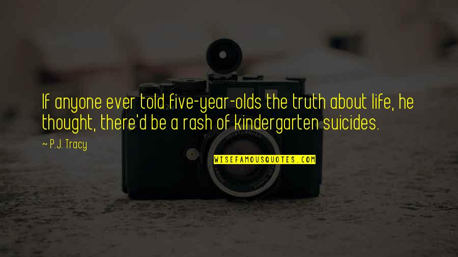 Chayden Quotes By P.J. Tracy: If anyone ever told five-year-olds the truth about Chayden Quotes By P.J. Tracy: If anyone ever told five-year-olds the truth about
