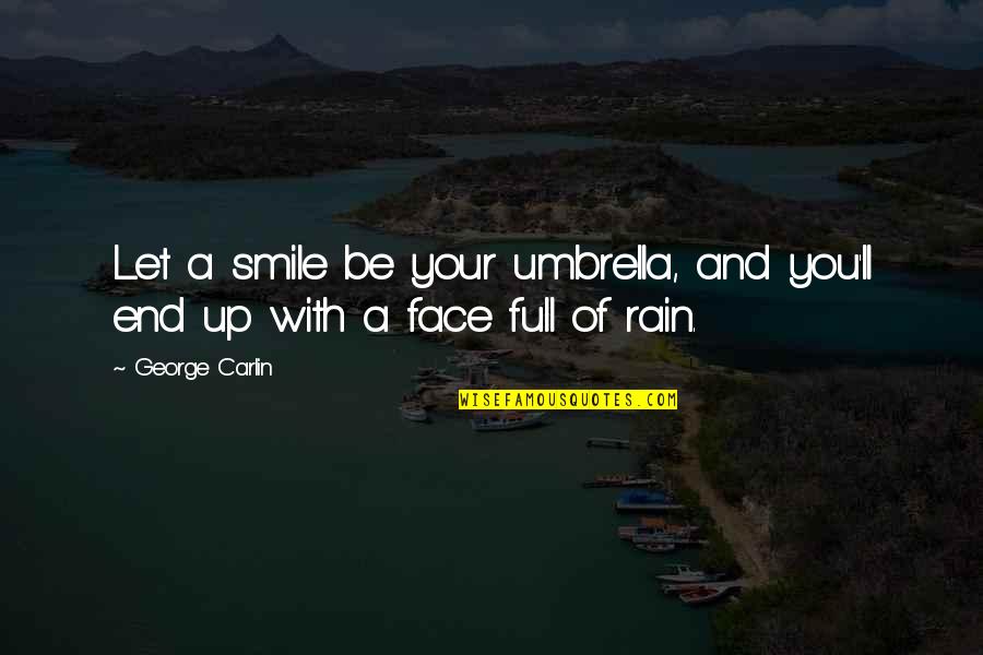 Chayefsky Black Quotes By George Carlin: Let a smile be your umbrella, and you'll