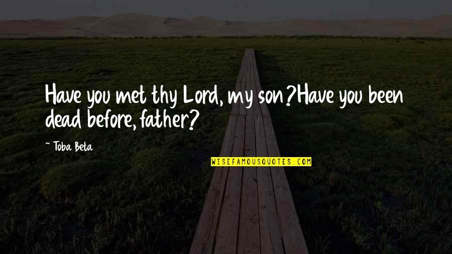 Chayefsky Paddy Quotes By Toba Beta: Have you met thy Lord, my son?Have you