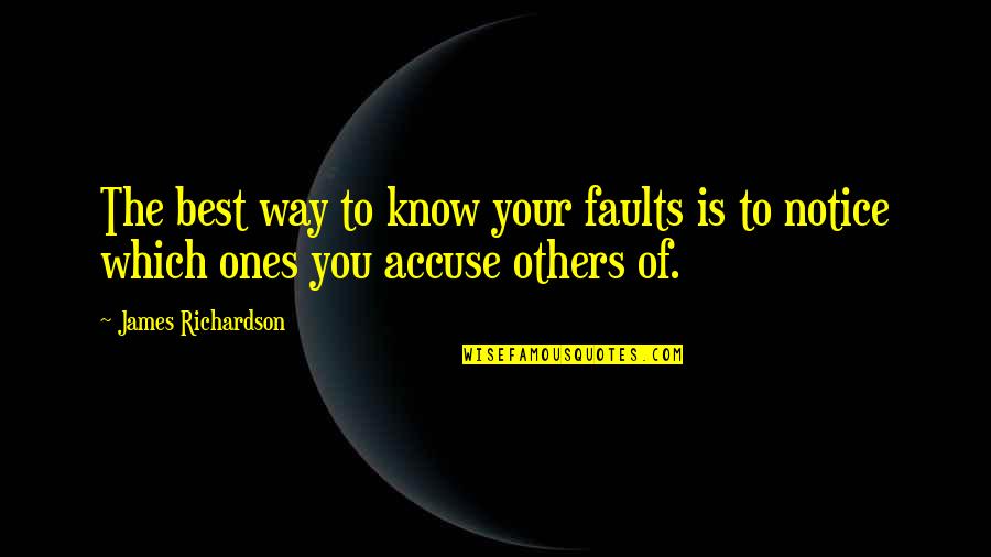 Chayefsky Plays Quotes By James Richardson: The best way to know your faults is