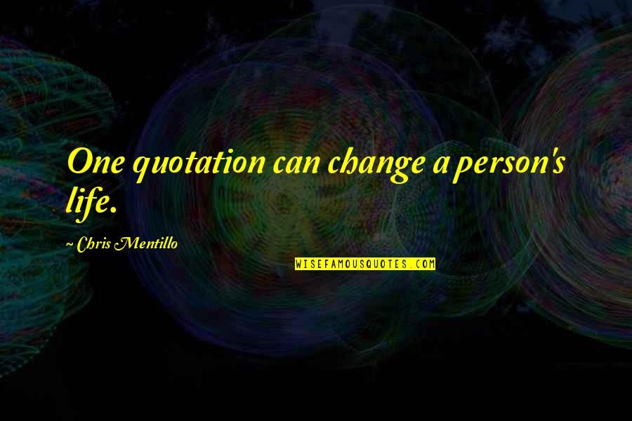 Chayes Virginia Quotes By Chris Mentillo: One quotation can change a person's life.