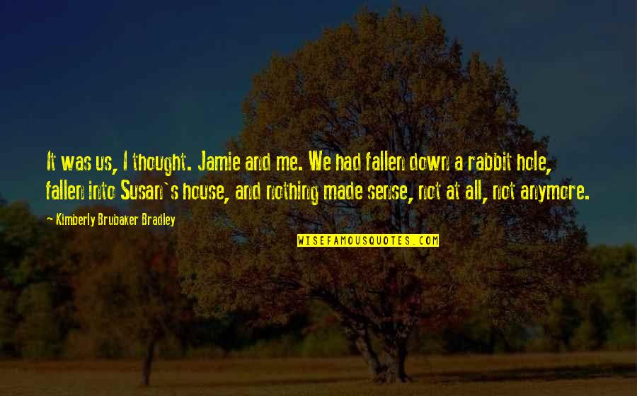 Chaykin Quotes By Kimberly Brubaker Bradley: It was us, I thought. Jamie and me.