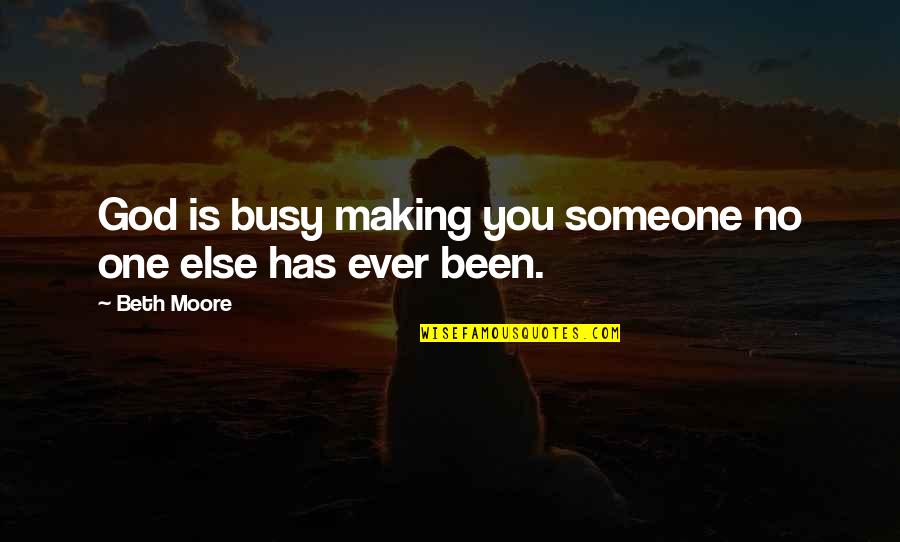 Chaylee Jayme Quotes By Beth Moore: God is busy making you someone no one