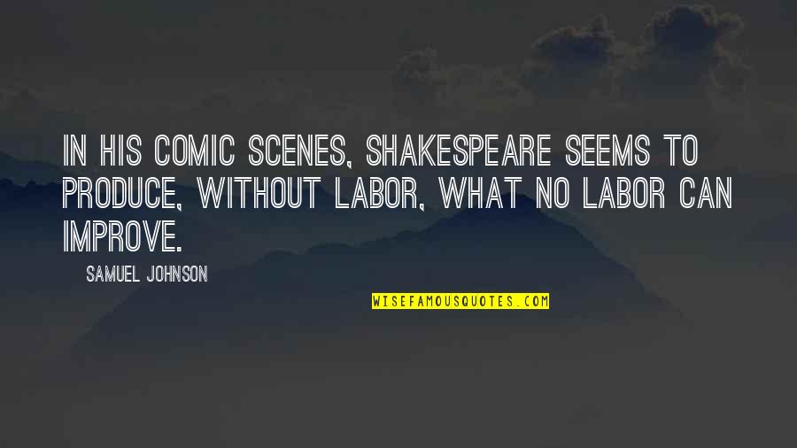 Chayne Upholstered Quotes By Samuel Johnson: In his comic scenes, Shakespeare seems to produce,