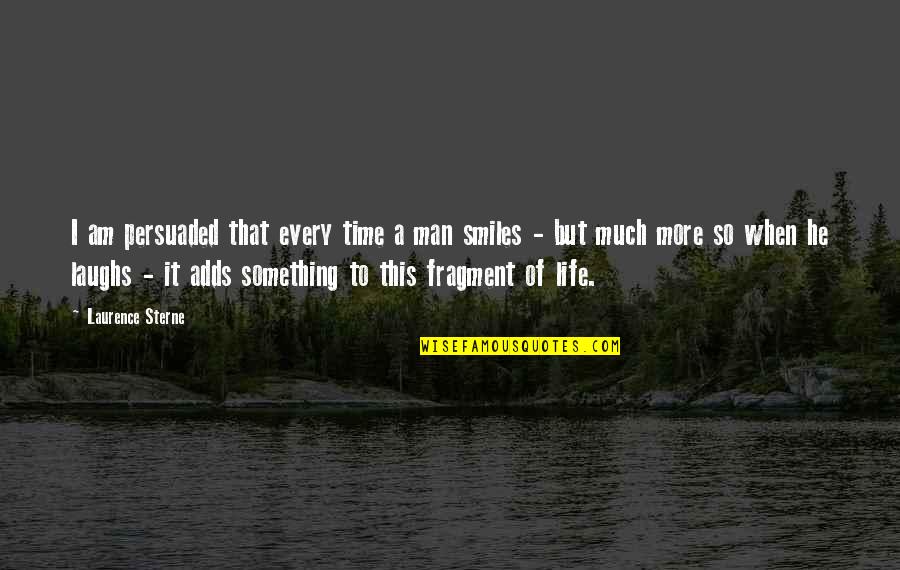 Chaynes Club Quotes By Laurence Sterne: I am persuaded that every time a man Chaynes Club Quotes By Laurence Sterne: I am persuaded that every time a man